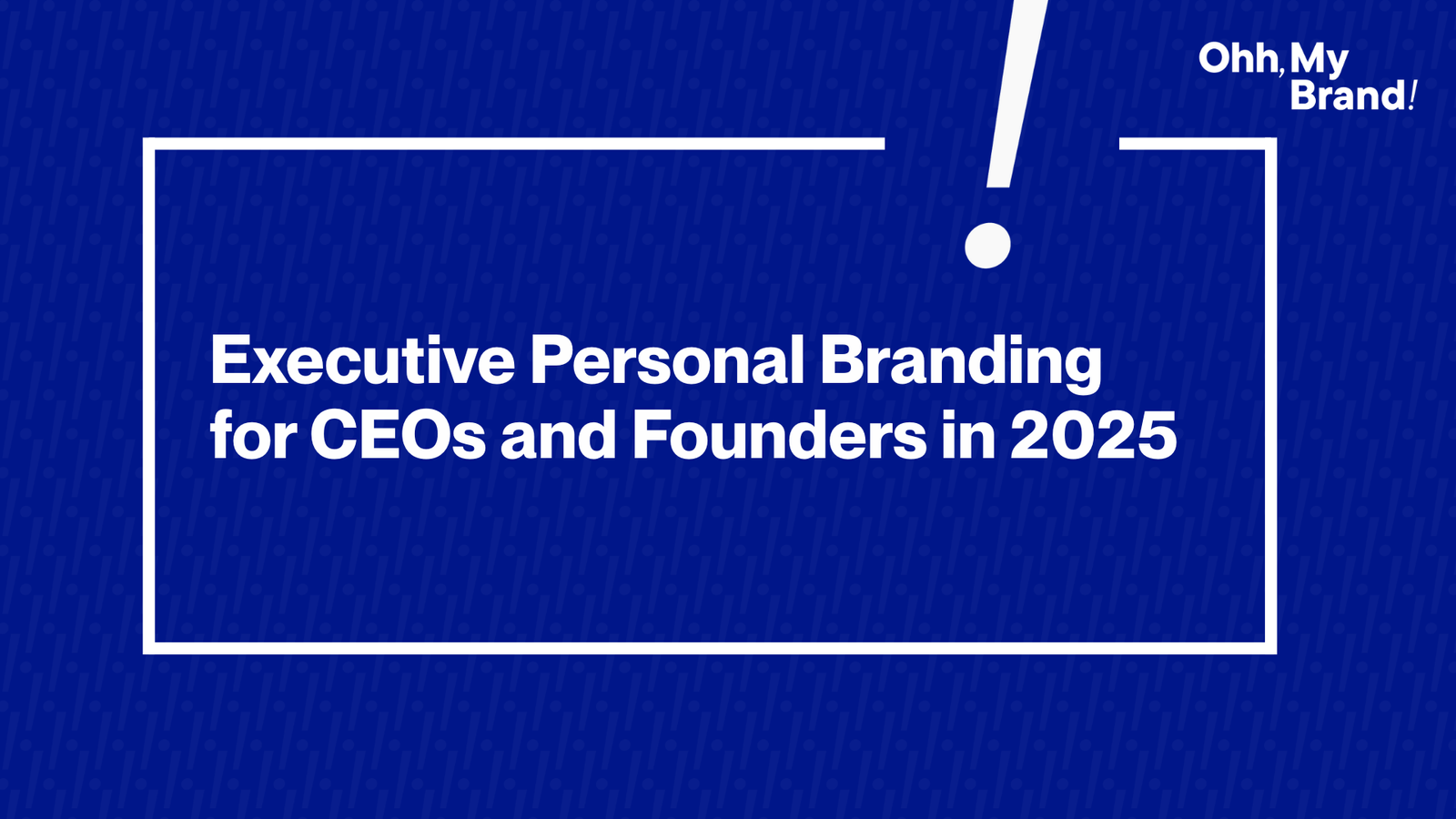 Executive Personal Branding for CEOs and Founders in 2025 - feeatured image