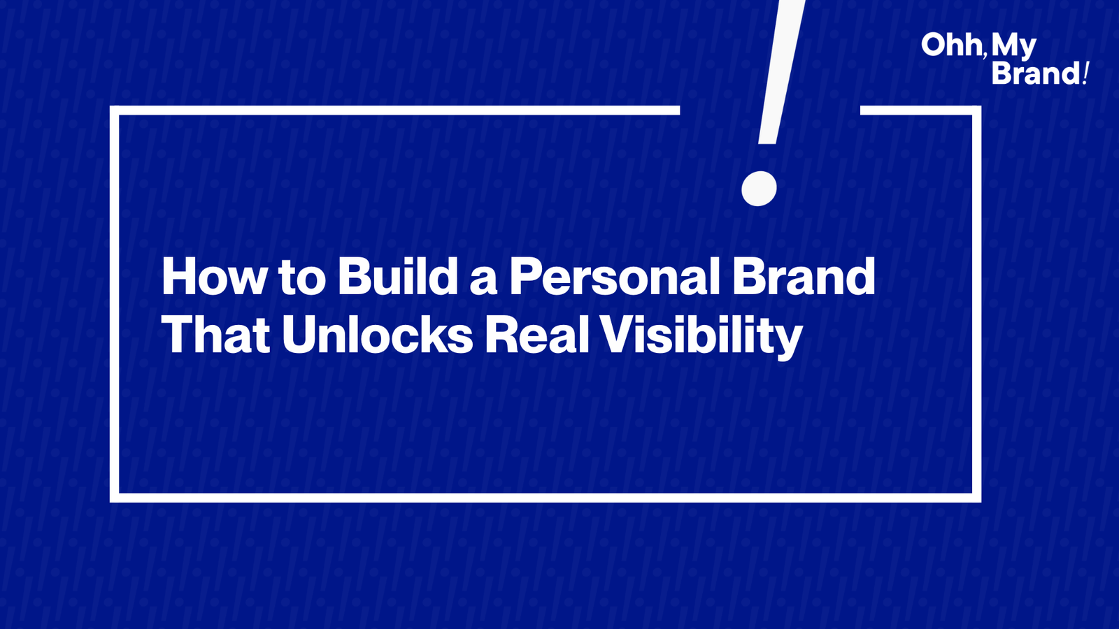 How to Build a Personal Brand That Unlocks Real Visibility - feeatured image